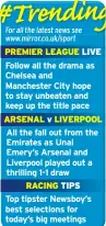  ??  ?? PREMIER LEAGUE LIVE ARSENAL v LIVERPOOL RACING TIPS