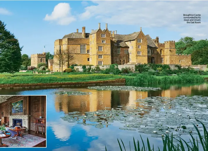  ??  ?? Broughton Castle surrounded by its moat and (inset) the Oak Room