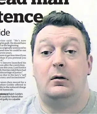  ??  ?? New sentence Ralph Goldie’s time in jail could be halved after he pleaded guilty to culpable homicide