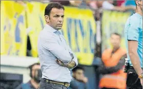  ?? FOTO: EFE ?? Calleja, técnico del Villarreal llega a Girona con ganas de romper la mala racha fuera