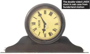  ??  ?? The double-sided LNER clock in oak case from Sunderland station