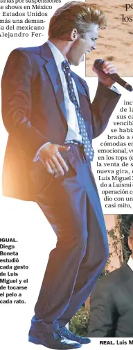  ??  ?? IGUAL. Diego Boneta estudió cada gesto de Luis Miguel y el de tocarse el pelo a cada rato. REAL. Luis Miguel hoy junto a Roma Downey y Diego Boneta. Con sus padres, Luis Rey y Martcela Basteri, des