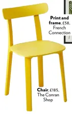  ??  ?? Print and frame, £58, French Connection Chair, £185, The Conran Shop