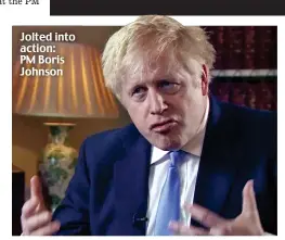  ??  ?? Jolted into action: PM Boris Johnson