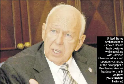  ?? (Photo: Garfield Robinson) ?? United States Ambassador to Jamaica Donald Tapia gestures while speaking with Jamiaca Observer editors and reporters yesterday at the newspaper’s Beechwood Avenue headquarte­rs in St Andrew.