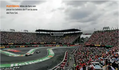  ??  ?? PLETÓRICO. Miles de fans ven pasar los bólidos de F1 en la zona del Foro Sol.