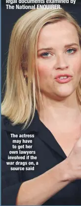  ??  ?? The actress may have to get her own lawyers involved if the war drags on, a
source said