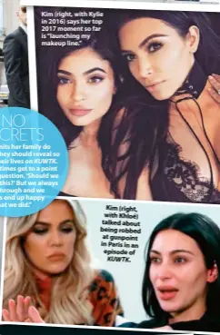  ??  ?? Kim (right, with Kylie in 2016) says her top 2017 moment so far is “launching my makeup line.” Kim (right, with Khloé) talked about being robbed at gunpoint in Paris in an episode of KUWTK.