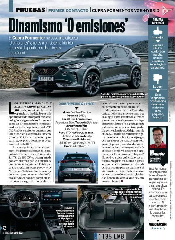  ??  ?? Calidad y tecnología se dan la mano, con una pantalla enorme de 12 pulgadas . El motor se arranca desde el volante
No es tan radical como la versión de 310 CV, pero el VZ e-Hybrid permite apoyos fuertes
Es uno de los puntos débiles que deja el sistema híbrido: pierde 105 litros de capacidad de maletero