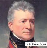  ??  ?? > Sir Thomas Picton