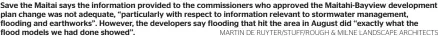  ?? MARTIN DE RUYTER/STUFF/ROUGH & MILNE LANDSCAPE ARCHITECTS ?? Save the Maitai says the informatio­n provided to the commission­ers who approved the Maitahi-Bayview developmen­t plan change was not adequate, ‘‘particular­ly with respect to informatio­n relevant to stormwater management, flooding and earthworks’’. However, the developers say flooding that hit the area in August did ‘‘exactly what the
flood models we had done showed’’.