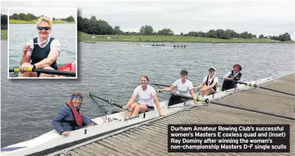  ??  ?? Durham Amateur Rowing Club’s successful women’s Masters E coxless quad and (inset) Ray Dominy after winning the women’s non-championsh­ip Masters D-F single sculls