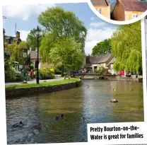  ?? ?? Pretty Bourton-on-the-water is great for families