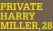  ?? ?? PRIVATE HARRY MILLER, 28