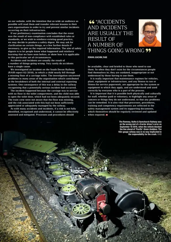  ?? RAIB ?? The Romney, Hythe & Dymchurch Railway was on the wrong end of a tractor driver’s error on September 10 2016, when the vehicle blocked the line ahead of ‘Pacific’ Green Goddess. The 15in-gauge railway was in no way implicated in the responsibi­lity for the crash.