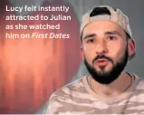  ??  ?? Lucy felt instantly attracted to Julian as she watched him on First Dates