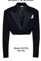  ??  ?? SHORT & SHARP
Blazer, $3,700, Miu Miu