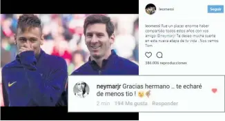  ??  ?? DESPEDIDAS. Messi publicó un video en su cuenta de Instagram para despedirse de Neymar, quien respondió el gesto con un mensaje más sencillo pero igual de emotivo.