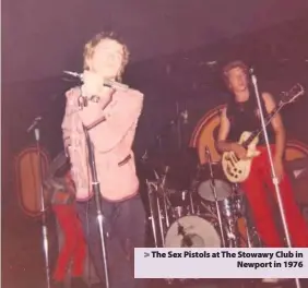  ??  ?? > The Sex Pistols at The Stowawy Club in Newport in 1976