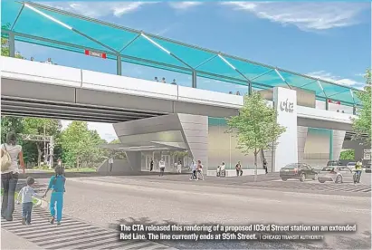  ?? | CHICAGO TRANSIT AUTHORITY ?? The CTA released this rendering of a proposed 103rd Street station on an extended Red Line. The line currently ends at 95th Street.