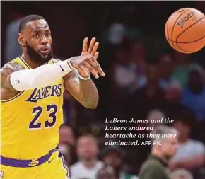  ?? AFP PIC ?? LeBron James and the Lakers endured heartache as they were eliminated.