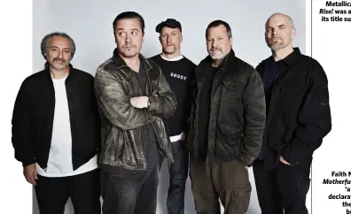  ??  ?? Faith No More: Motherfuck­er was
‘a snarling declaratio­n that they meant
business’.