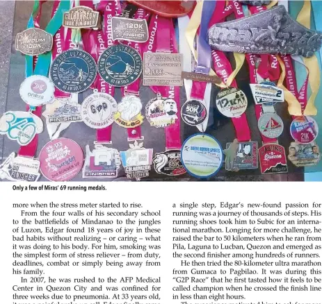  ??  ?? Only a few of Miras’ 69 running medals.