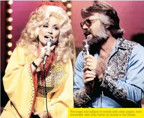  ??  ?? The singer sold millions of records with other singers, most memorably with Dolly Parton on Islands in the Stream