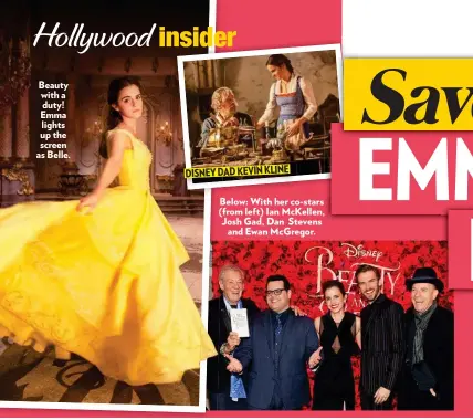  ??  ?? Beauty with a duty! Emma lights up the screen as Belle. Below:B With her co-stars ( from left) Ian McKellen, Josh Gad, Dan Stevens and Ewan McGregor. DISNEY DAD KEVIN KLINE