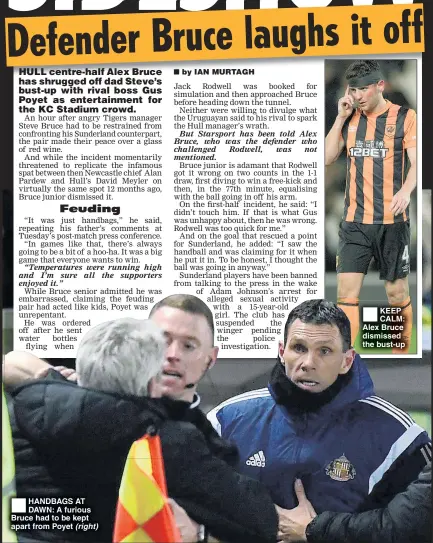  ??  ?? HANDBAGS AT DAWN: A furious Bruce had to be kept apart from Poyet KEEP CALM: Alex Bruce dismissed the bust-up