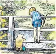  ??  ?? Christophe­r Robin grows up and leaves the Hundred Acre Wood – and my son will too