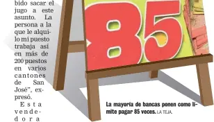  ?? LA TEJA. ?? La mayoría de bancas ponen como límite pagar 85 veces.