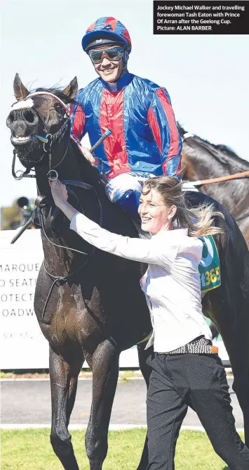  ?? Picture: ALAN BARBER ?? Jockey Michael Walker and travelling forewoman Tash Eaton with Prince Of Arran after the Geelong Cup.