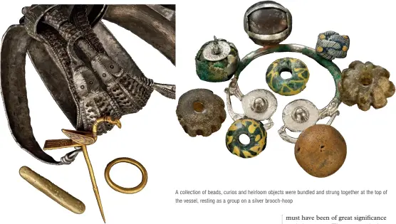  ??  ?? Four ribbon arm-rings were bound together around a wooden box containing three gold objects
A collection of beads, curios and heirloom objects were bundled and strung together at the top of the vessel, resting as a group on a silver brooch-hoop