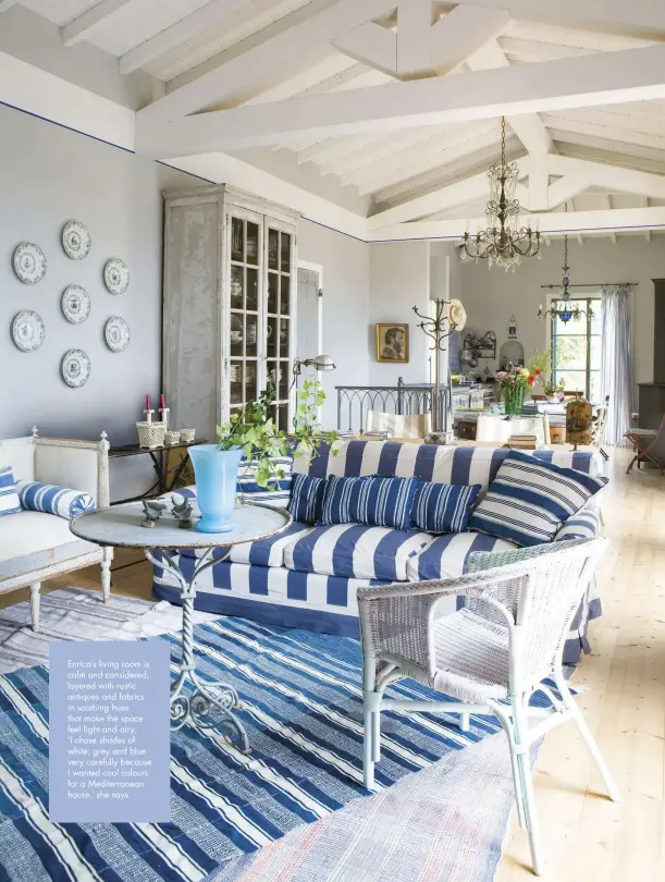  ??  ?? Enrica’s living room is calm and considered, layered with rustic antiques and fabrics in soothing hues that make the space feel light and airy. ‘I chose shades of white, grey and blue very carefully because I wanted cool colours for a Mediterran­ean house,’ she says.