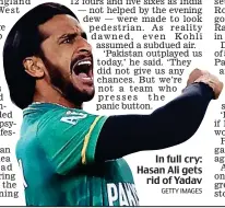  ?? GETTY IMAGES ?? In full cry: Hasan Ali gets rid of Yadav