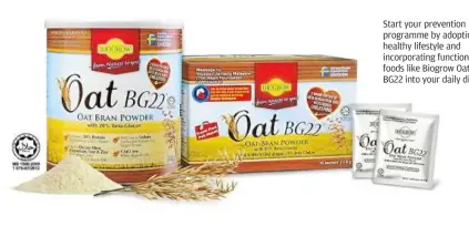  ??  ?? Start your prevention programme by adopting a healthy lifestyle and incorporat­ing functional foods like Biogrow Oat BG22 into your daily diet.