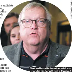  ??  ?? Gaétan Barrette terminera-t-il son mandat de député de La Pinière ?