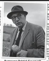  ??  ?? Rampage: Patrick Kavanagh