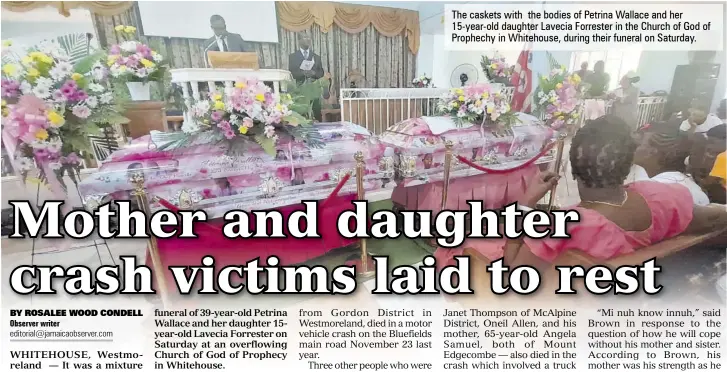  ?? ?? The caskets with the bodies of Petrina Wallace and her 15-year-old daughter Lavecia Forrester in the Church of God of Prophechy in Whitehouse, during their funeral on Saturday.