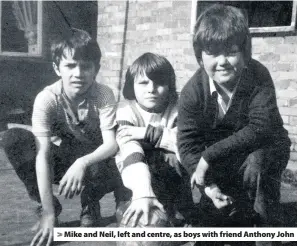  ??  ?? &gt; Mike and Neil, left and centre, as boys with friend Anthony John