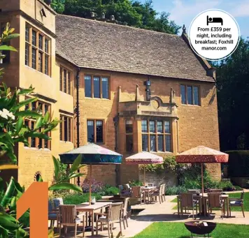  ??  ?? From £359 per night, including breakfast; Foxhill manor.com