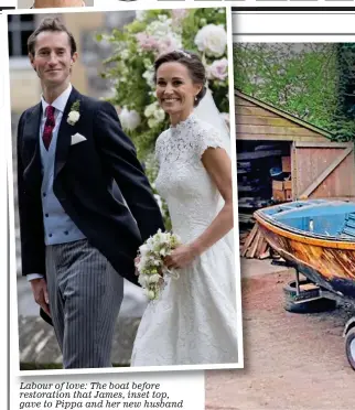  ??  ?? Labour of love: The boat before restoratio­n that James, inset top, gave to Pippa and her new husband