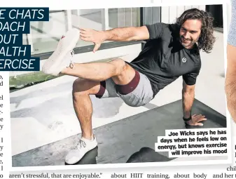  ?? ?? Joe Wicks says he has days when he feels low on energy, but knows exercise will improve his mood