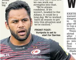  ??  ?? FRONT FOOT: Vunipola is set to start for Sarries