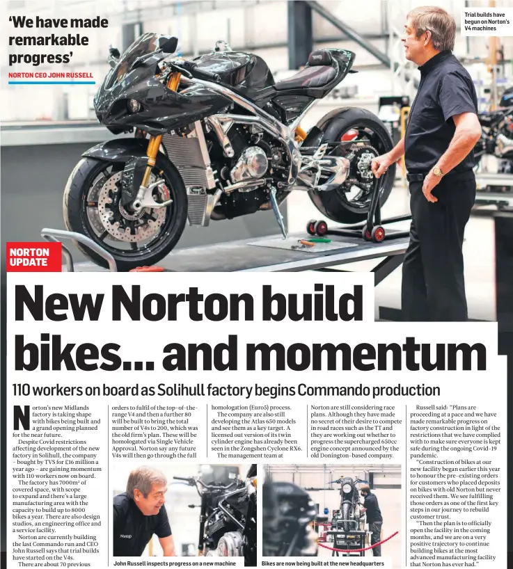  ??  ?? John Russell inspects progress on a new machine
Bikes are now being built at the new headquarte­rs
Trial builds have begun on Norton’s V4 machines