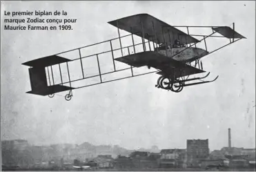  ?? COLL. ZODIAC AEROSPACE ?? Le premier biplan de la marque Zodiac conçu pour Maurice Farman en 1909. Ci-dessous à droite Maurice Mallet, le créateur de la société Zodiac.