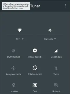  ??  ?? UI Tuner allows easy customisat­ion of the Android UI, such as the pull down Quick Settings menu.