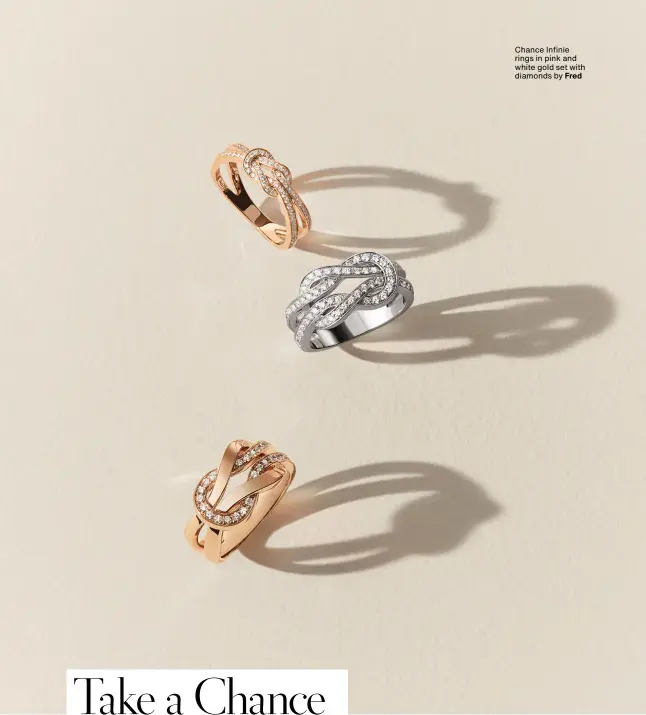  ??  ?? Chance Infinie rings in pink and white gold set with diamonds by