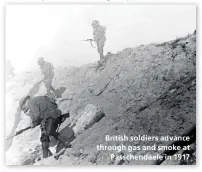  ??  ?? British soldiers advance through gas and smoke at Passchenda­ele in 1917